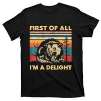 First Of All IM A Delight Sarcastic Angry Opossum Possum T-Shirt