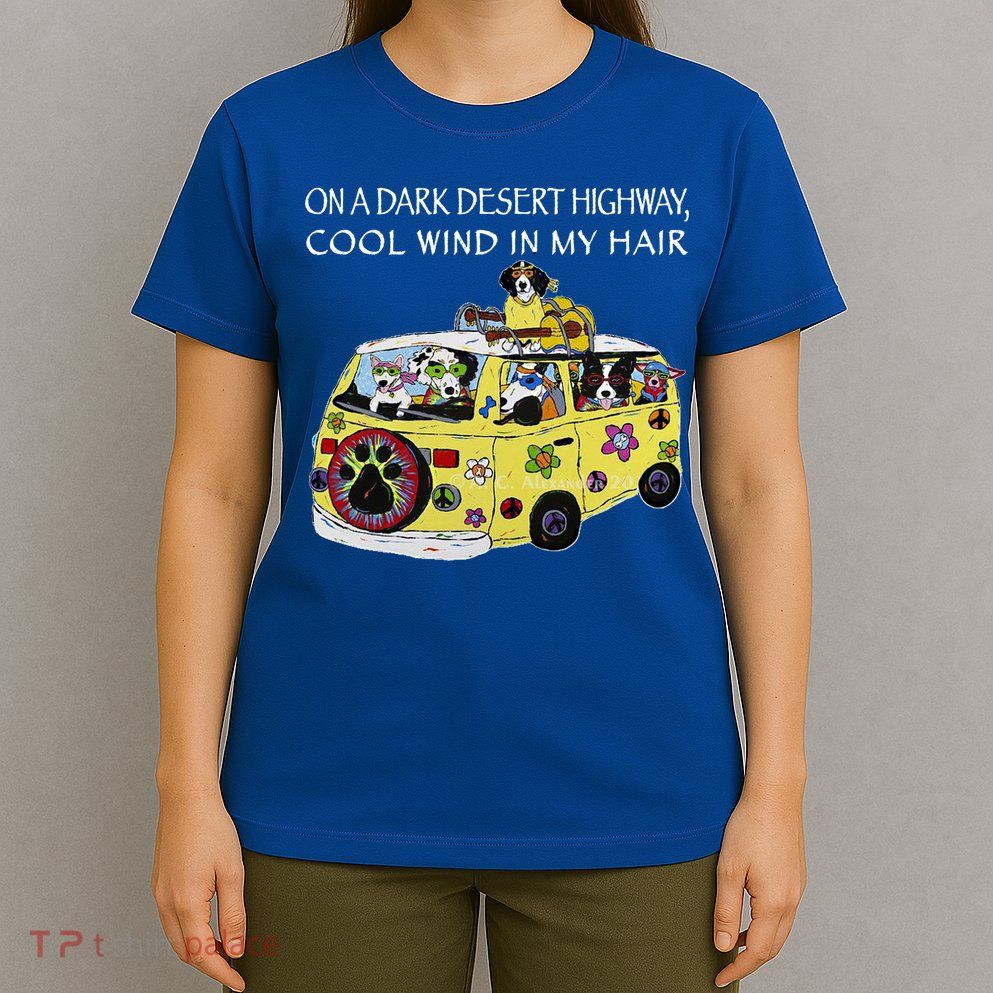 Funny On A Dark Desert Highway Dog Feel Cool Wind In My Hair Gift T-Shirt