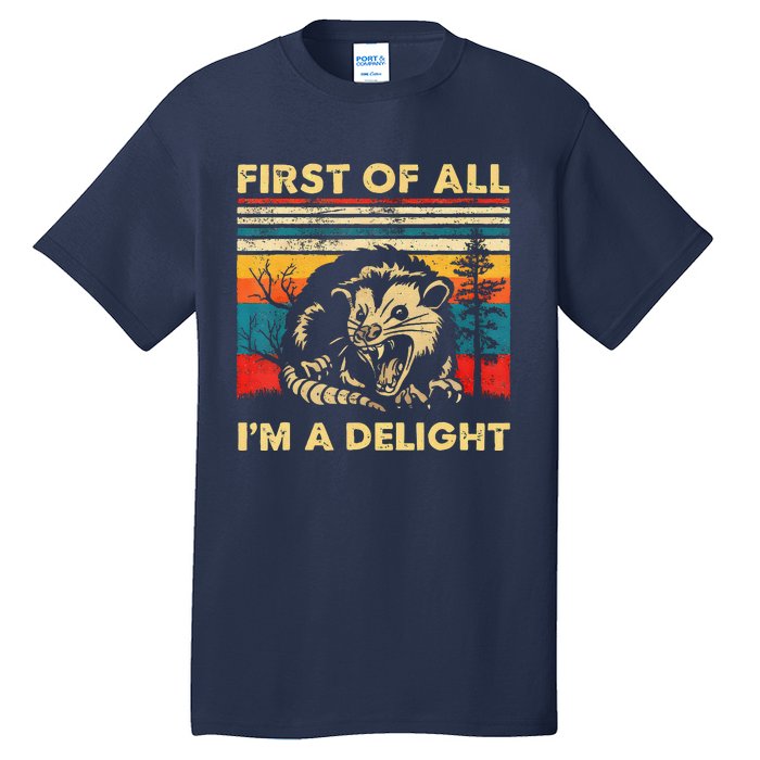 First Of All IM A Delight Sarcastic Angry Opossum Lover Tall T-Shirt