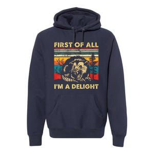 First Of All IM A Delight Sarcastic Angry Opossum Lover Premium Hoodie