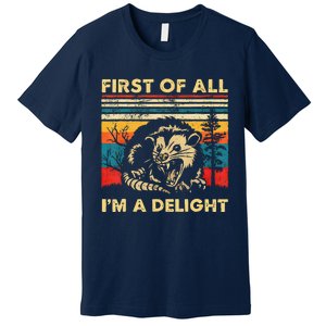 First Of All IM A Delight Sarcastic Angry Opossum Lover Premium T-Shirt