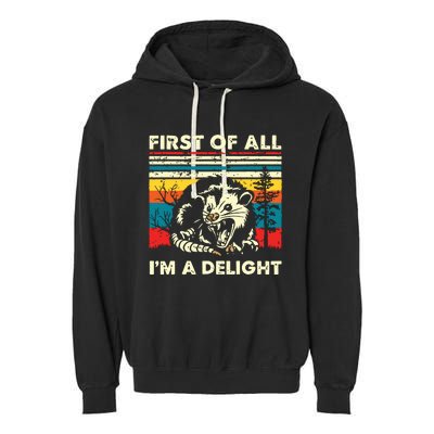 First Of All Im A Delight Sarcastic Angry Opossum Possum Garment-Dyed Fleece Hoodie