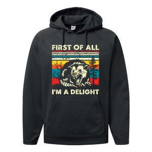 First Of All Im A Delight Sarcastic Angry Opossum Possum Performance Fleece Hoodie