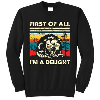 First Of All Im A Delight Sarcastic Angry Opossum Possum Sweatshirt