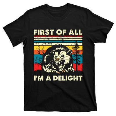 First Of All Im A Delight Sarcastic Angry Opossum Possum T-Shirt