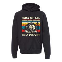 First Of All Im A Delight Sarcastic Angry Opossum Possum Premium Hoodie