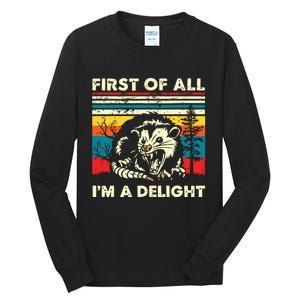 First Of All Im A Delight Sarcastic Angry Opossum Possum Tall Long Sleeve T-Shirt