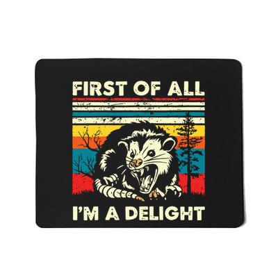 First Of All Im A Delight Sarcastic Angry Opossum Possum Mousepad