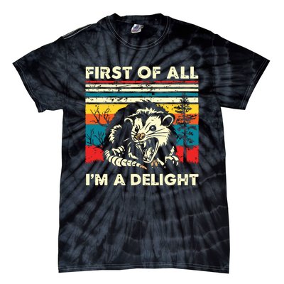 First Of All Im A Delight Sarcastic Angry Opossum Possum Tie-Dye T-Shirt