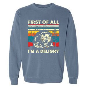 First Of All Im A Delight Sarcastic Angry Opossum Possum Garment-Dyed Sweatshirt