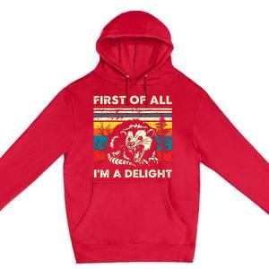 First Of All Im A Delight Sarcastic Angry Opossum Possum Premium Pullover Hoodie