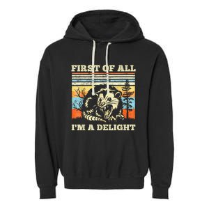 First Of All Im A Delight Sarcastic Angry Opossum Possum Garment-Dyed Fleece Hoodie