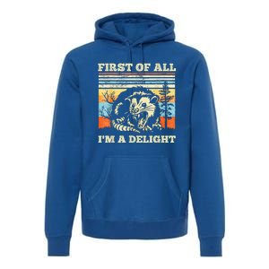 First Of All Im A Delight Sarcastic Angry Opossum Possum Premium Hoodie