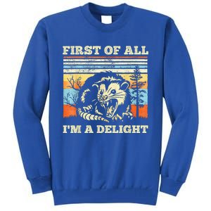 First Of All Im A Delight Sarcastic Angry Opossum Possum Tall Sweatshirt