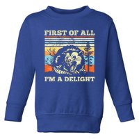 First Of All Im A Delight Sarcastic Angry Opossum Possum Toddler Sweatshirt