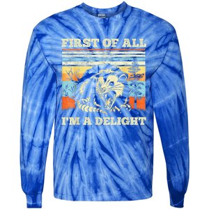 First Of All Im A Delight Sarcastic Angry Opossum Possum Tie-Dye Long Sleeve Shirt