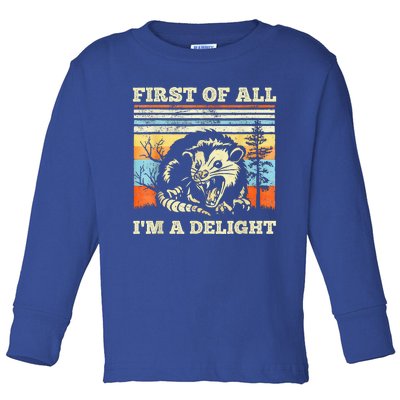 First Of All Im A Delight Sarcastic Angry Opossum Possum Toddler Long Sleeve Shirt