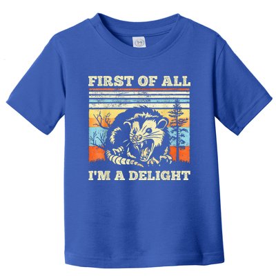 First Of All Im A Delight Sarcastic Angry Opossum Possum Toddler T-Shirt