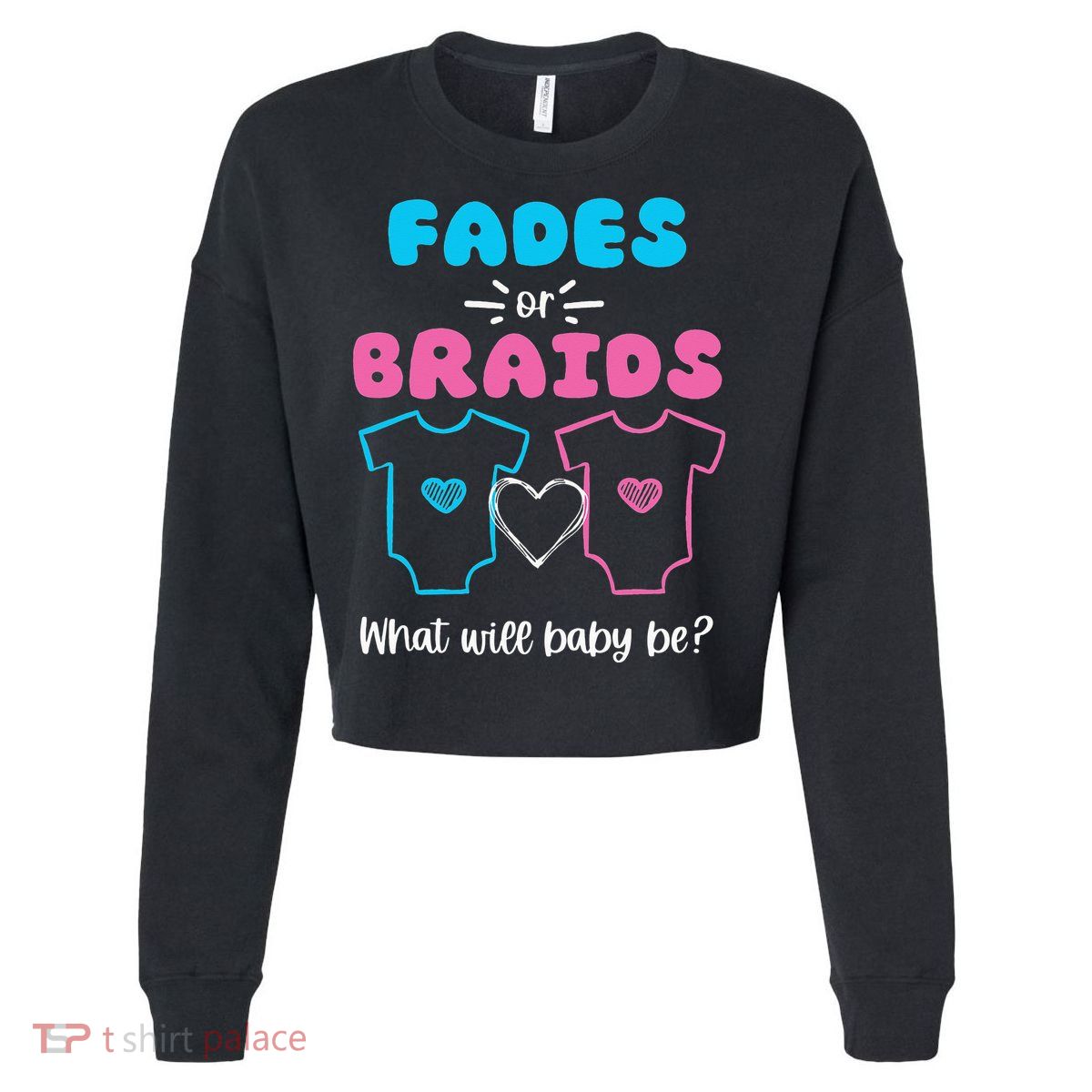 Fades or Braids Gender Reveal Cute Cropped Pullover Crew