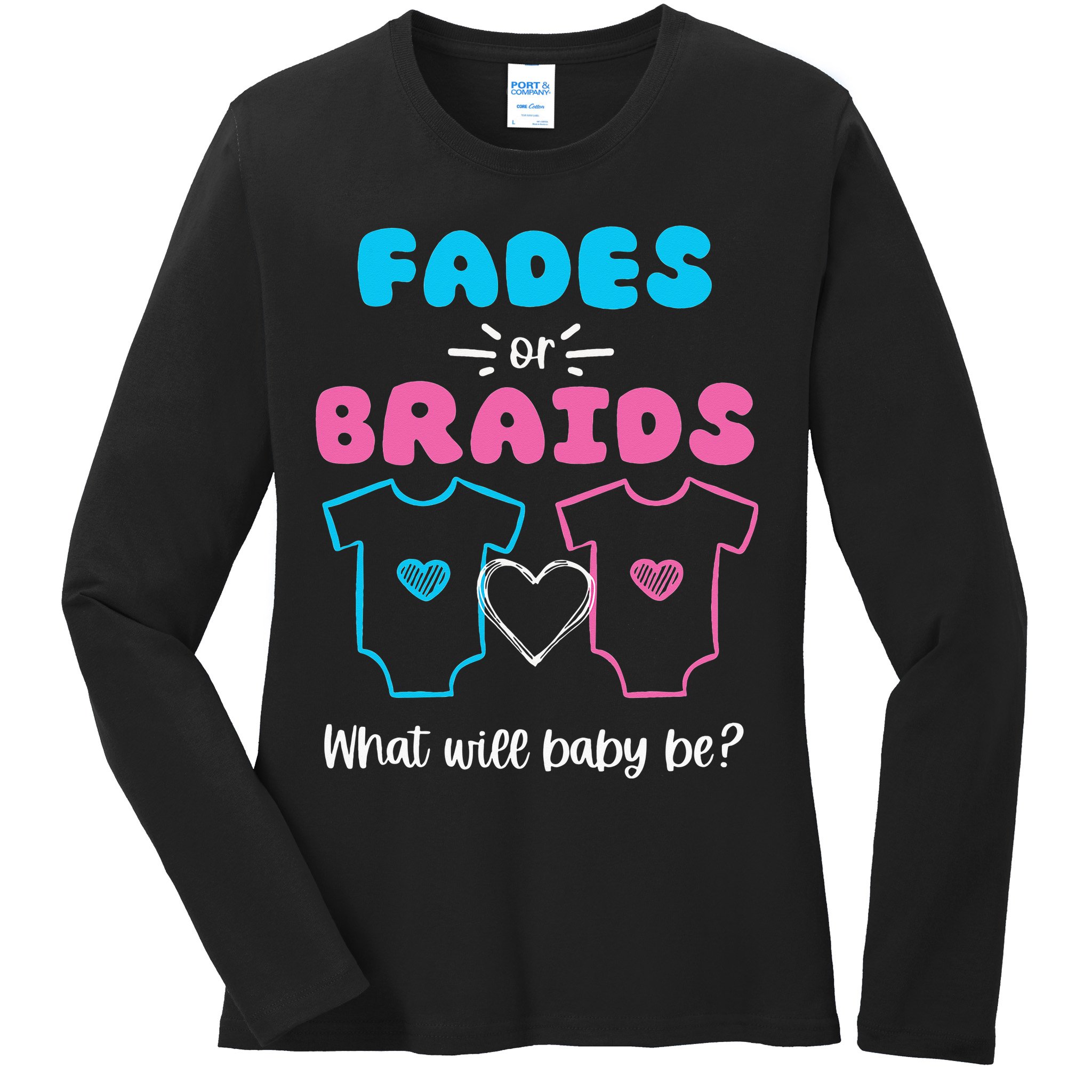 Fades or Braids Gender Reveal Cute Ladies Long Sleeve Shirt