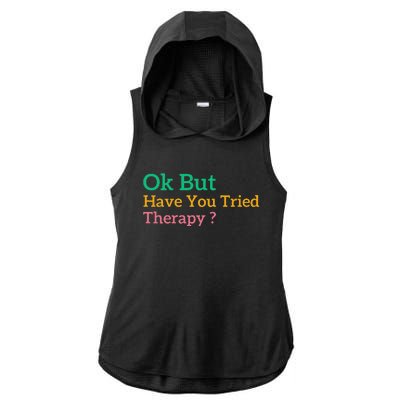 Funny Okay But Have You Tried Therapy Ladies PosiCharge Tri-Blend Wicking Draft Hoodie Tank