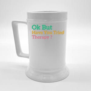 Funny Okay But Have You Tried Therapy Beer Stein