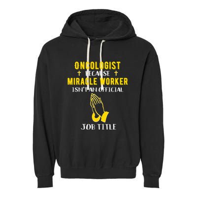 Funny Oncologist Because Miracle Worker Isn't A Job Title Gi Gift Garment-Dyed Fleece Hoodie