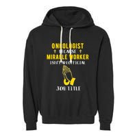 Funny Oncologist Because Miracle Worker Isn't A Job Title Gi Gift Garment-Dyed Fleece Hoodie
