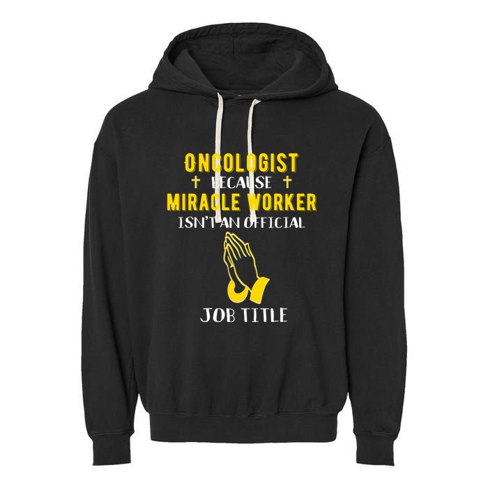 Funny Oncologist Because Miracle Worker Isn't A Job Title Gi Gift Garment-Dyed Fleece Hoodie