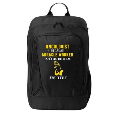 Funny Oncologist Because Miracle Worker Isn't A Job Title Gi Gift City Backpack