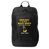 Funny Oncologist Because Miracle Worker Isn't A Job Title Gi Gift City Backpack
