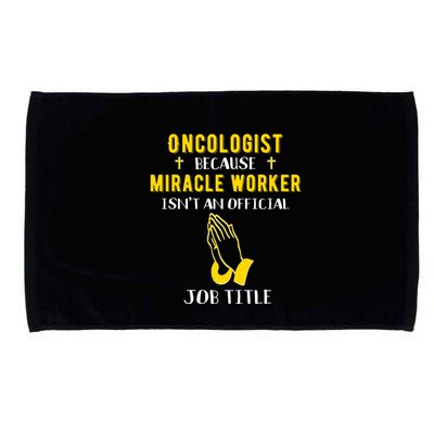 Funny Oncologist Because Miracle Worker Isn't A Job Title Gi Gift Microfiber Hand Towel