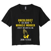 Funny Oncologist Because Miracle Worker Isn't A Job Title Gi Gift Crop Top
