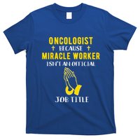 Funny Oncologist Because Miracle Worker Isn't A Job Title Gi Gift T-Shirt