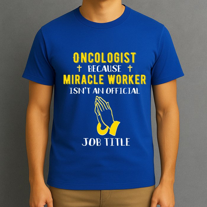 Funny Oncologist Because Miracle Worker Isn't A Job Title Gi Gift T-Shirt