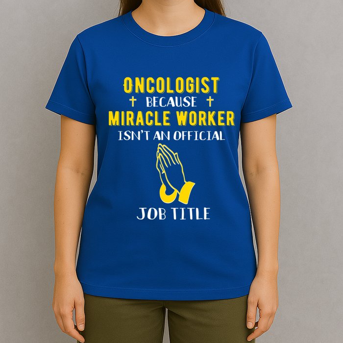 Funny Oncologist Because Miracle Worker Isn't A Job Title Gi Gift T-Shirt