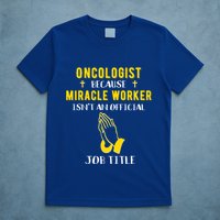 Funny Oncologist Because Miracle Worker Isn't A Job Title Gi Gift T-Shirt