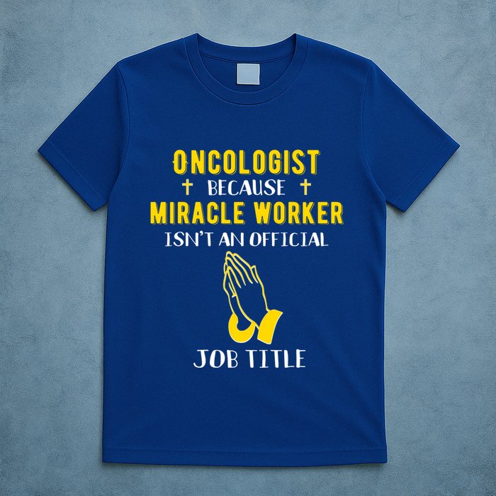 Funny Oncologist Because Miracle Worker Isn't A Job Title Gi Gift T-Shirt