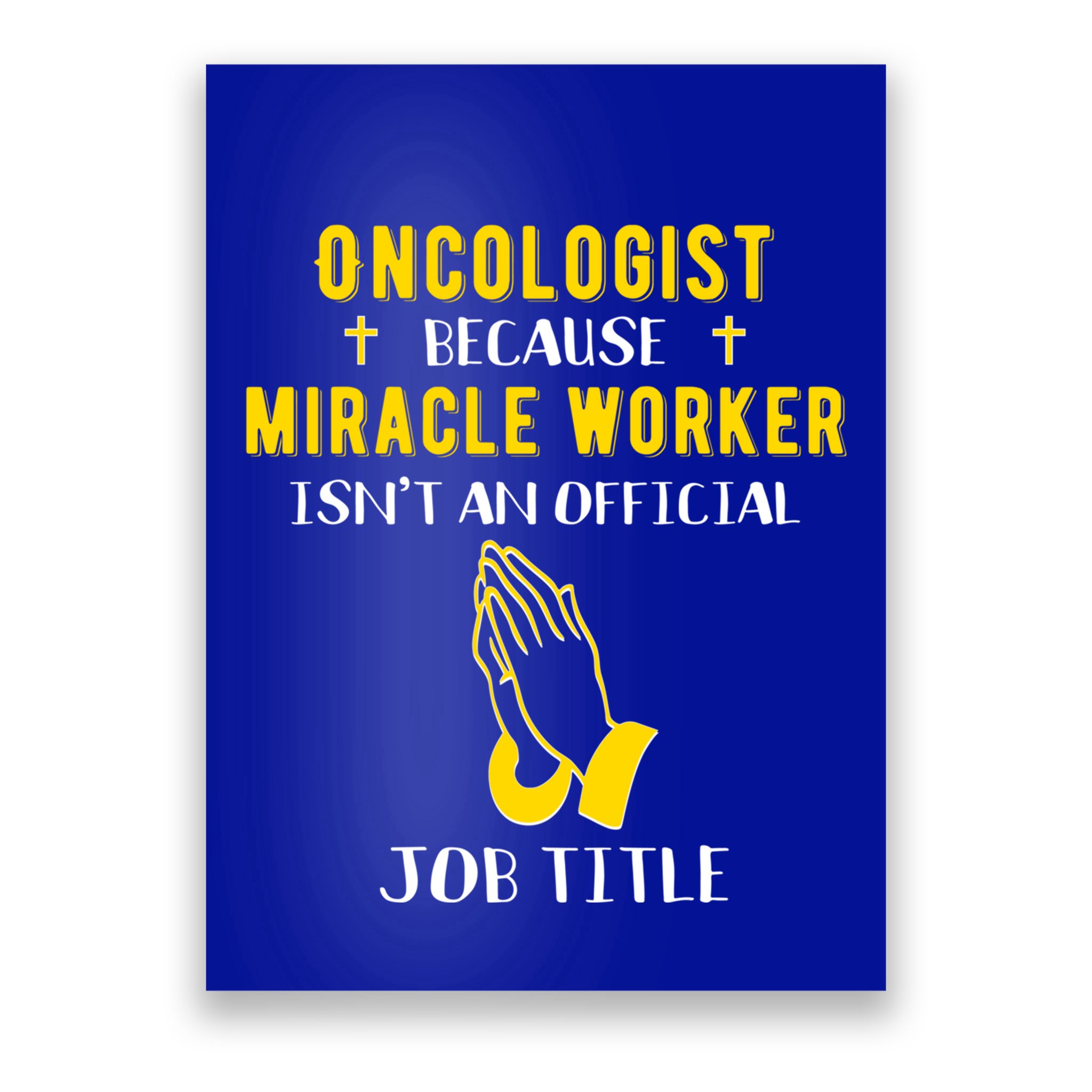Funny Oncologist Because Miracle Worker Isn't A Job Title Gi Gift Poster