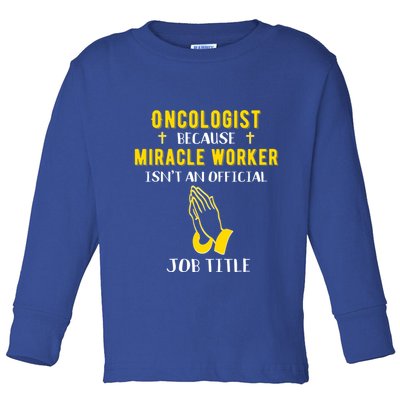 Funny Oncologist Because Miracle Worker Isn't A Job Title Gi Gift Toddler Long Sleeve Shirt