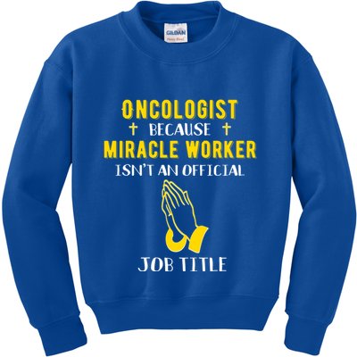 Funny Oncologist Because Miracle Worker Isn't A Job Title Gi Gift Kids Sweatshirt