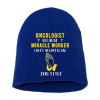 Funny Oncologist Because Miracle Worker Isn't A Job Title Gi Gift Short Acrylic Beanie