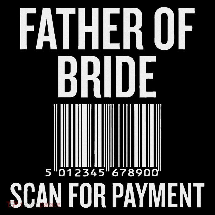 Father Of Bride Scan For Payment Funny Wedding Preparation T-Shirt