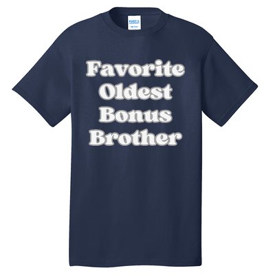 Favorite Oldest Bonus Brother Funny Step Son Blended Family Tall T-Shirt