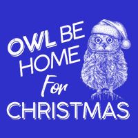Funny OWL Be Home For Christmas Tie-Dye T-Shirt