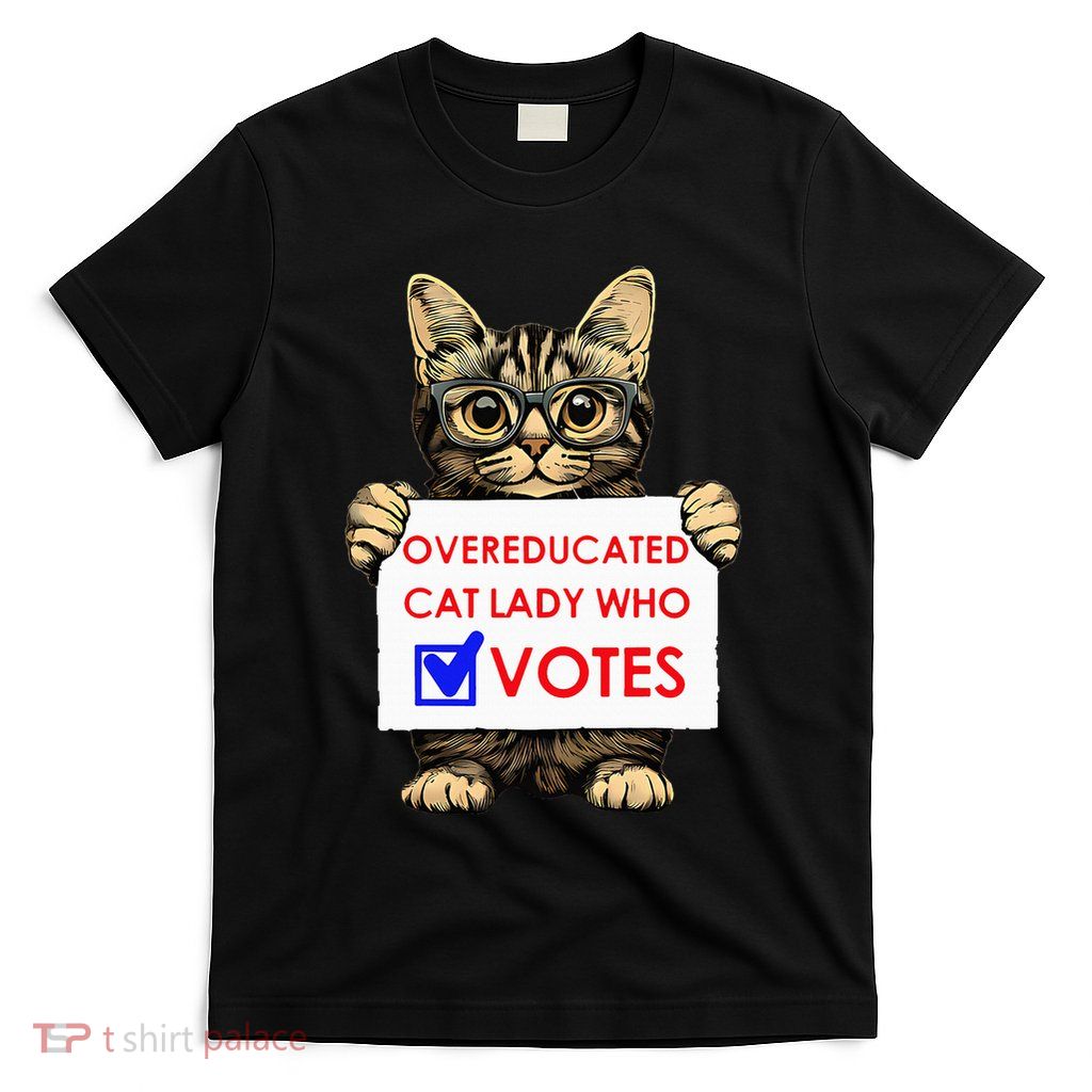 Funny Overeducated Cat Lady Who Votes T-Shirt