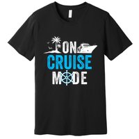 Funny On Cruise Mode Funny Cruise Ship On Cruise Mode Funny Cruise Vacation Premium T-Shirt