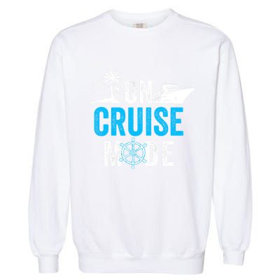 Funny On Cruise Mode Funny Cruise Ship On Cruise Mode Funny Cruise Vacation Garment-Dyed Sweatshirt