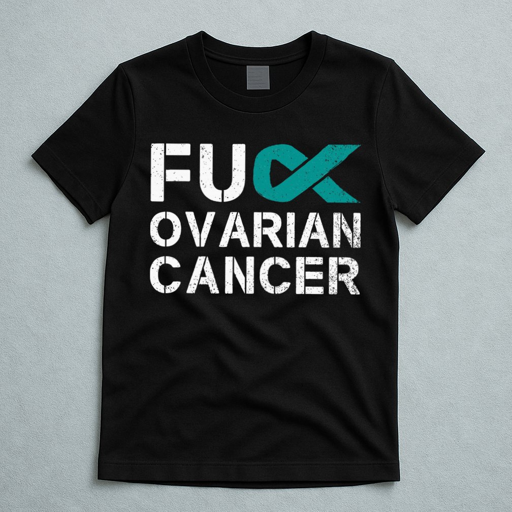 Fuck Ovarian Cancer Awareness Teal Ribbon Warrior Survivor T-Shirt