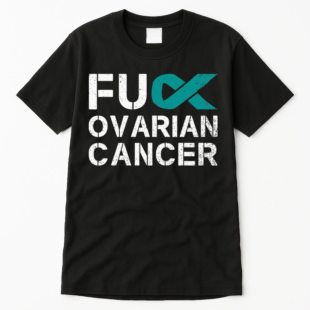 Fuck Ovarian Cancer Awareness Teal Ribbon Warrior Survivor Tall T-Shirt